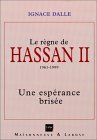 Le Règne de Hassan II (1961-1999) : une espérance brisée