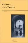 Regarde, voici Tanger: Mémoire écrite de Tanger, depuis 1800