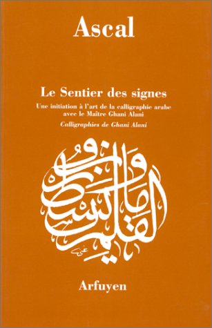 Le sentier des signes: Une initiation à l'art de la calligraphie arabe