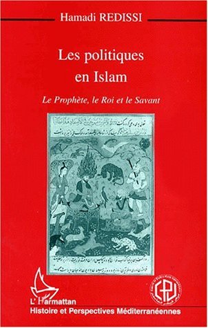 Les Politiques en Islam : Le Prophète, le roi et le savant