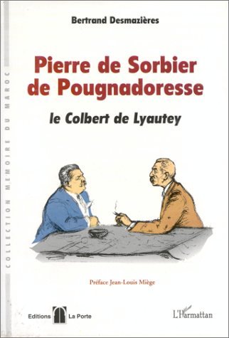 Pierre de Sorbier de Pougnadoresse : Le Colbert de Lyautey