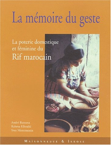 La Mémoire du geste : La Poterie domestique et féminine du Rif marocain