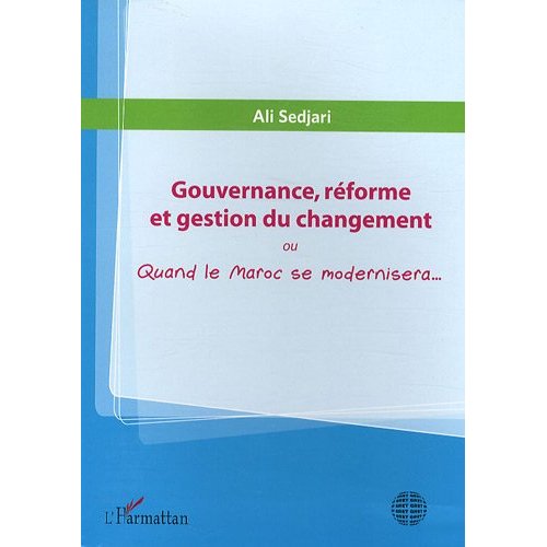 Gouvernance, réforme et gestion du changement : Quand le Maroc se modernisera...